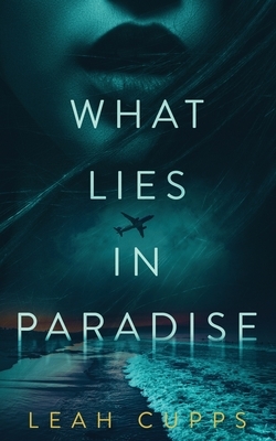 What Lies in Paradise by Leah Cupps