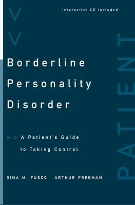 Borderline Personality Disorder: A Patient's Guide to Taking Control by Gina M. Fusco, Arthur Freeman