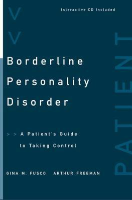 Borderline Personality Disorder: A Patient's Guide to Taking Control by Arthur Freeman, Gina M. Fusco