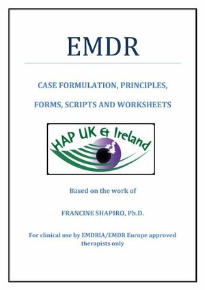HAP UK EMDR Therapists' Handbook - Case Formulation, Principles, Forms, Scripts and Worksheeets by Francine Shapiro