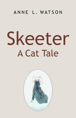 Skeeter: A Cat Tale by Anne L. Watson