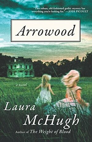 Arrowood: A Novel by Laura McHugh
