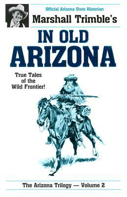 In Old Arizona: True Tales of the Wild Frontier by Marshall Trimble