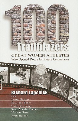 100 Trailblazers: Great Women Athletes Who Opened Doors for Future Generations by Richard Lapchick