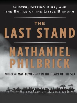 The Last Stand: Custer, Sitting Bull, And The Battle Of The Little Bighorn by Nathaniel Philbrick