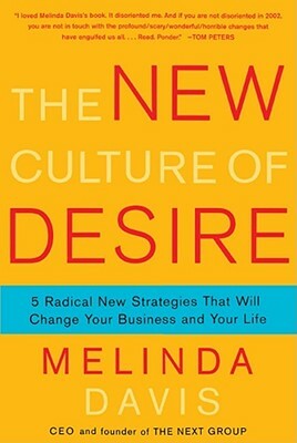 The New Culture of Desire: 5 Radical New Strategies That Will Change Your Business and Your Life by Melinda Davis