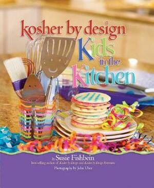 Kosher by Design Kids in the Kitchen by Susie Fishbein, John Uher