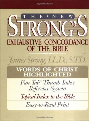 The New Strong's Exhaustive Concordance of the Bible by James Strong