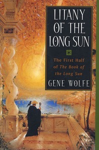 Litany of the Long Sun: The First Half of 'the Book of the Long Sun' by Gene Wolfe