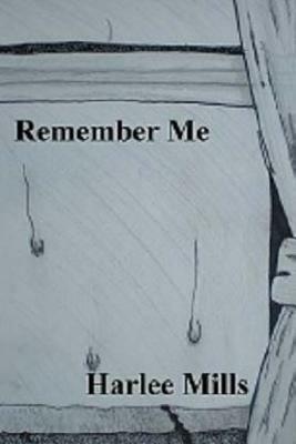 Remember Me by Harlee Mills