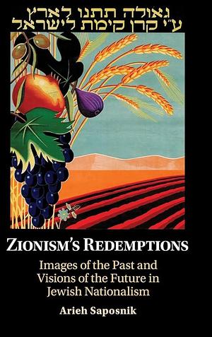 Zionism's Redemptions by Arieh Saposnik