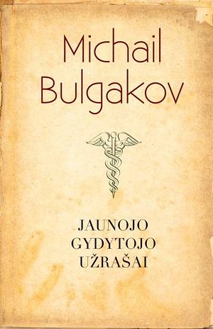 Jaunojo gydytojo užrašai by Mikhail Bulgakov