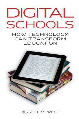 Digital Schools: How Technology Can Transform Education by Darrell M. West