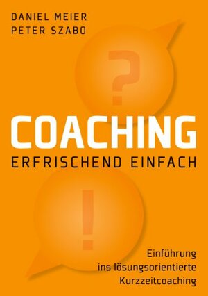 Coaching - erfrischend einfach (German Edition) by Peter Szabo, Daniel Meier