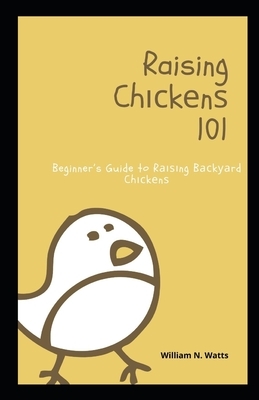 Raising Ch&#1110;&#1089;k&#1077;n&#1109; 101: Beginner's Guide to R&#1072;&#1110;&#1109;&#1110;ng B&#1072;&#1089;k&#1091;&#1072;rd Ch&#1110;&#1089;k&# by William Watts