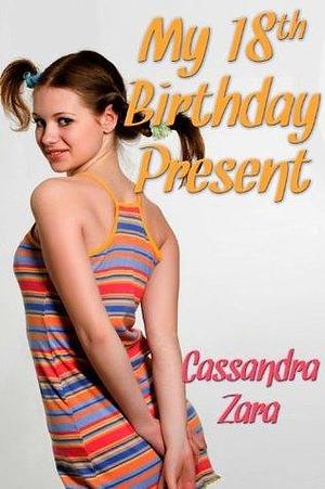 My 18th Birthday Present 1: April by Cassandra Zara, Cassandra Zara