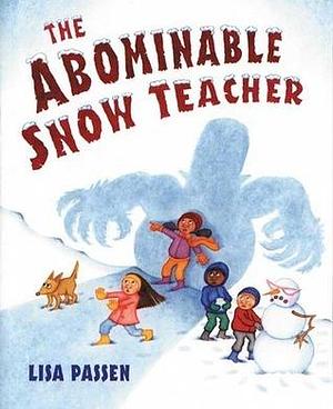 The Abominable Snow Teacher by Lisa Passen, Lisa Passen