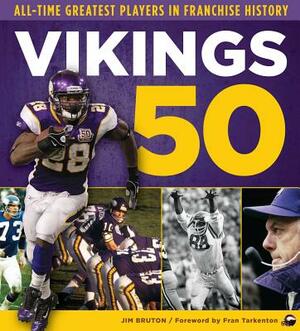 Vikings 50: All-Time Greatest Players in Franchise History by Jim Bruton