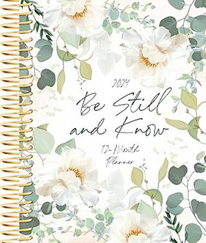 Be Still and Know (2024 Planner): 12-Month Weekly Planner by Belle City Gifts