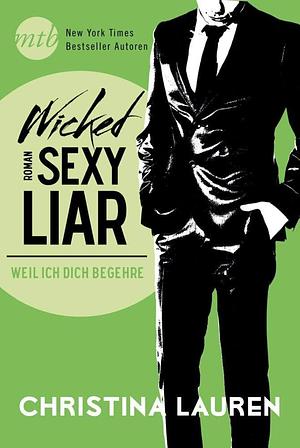 Wicked sexy liar - weil ich dich begehre: Roman by Christina Lauren