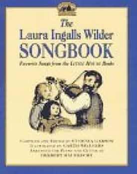 The Laura Ingalls Wilder Songbook: Favorite Songs from the "Little House" Books by Eugenia Garson