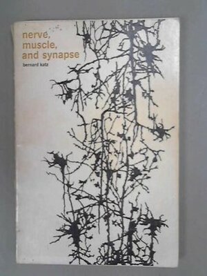 Nerve, Muscle and Synapse by Bernard Katz