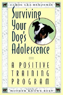 Surviving Your Dog's Adolescence: A Positive Training Program by Carol Lea Benjamin