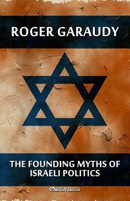 The Founding Myths of Israeli Politics by Roger Garaudy