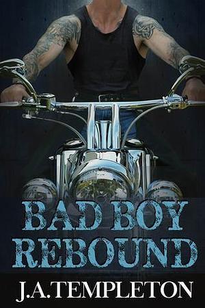 Bad Boy Rebound by J.A. Templeton, J.A. Templeton