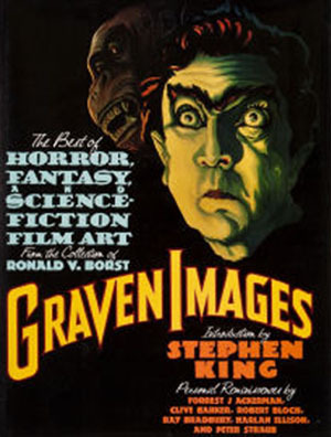 Graven Images: The Best of Horror, Fantasy, and Science Fiction Film Art from the Collection of Ronald V. Borst by Ronald V. Borst, Stephen King