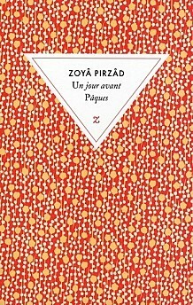 Un jour avant Pâques by Zoyâ Pirzâd