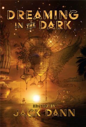 Dreaming in the Dark by Garth Nix, Kirstyn McDermott, Rosaleen Love, Lisa L. Hannett, Jason Nahrung, Adam Browne, Paul Brandon, Janeen Webb, Sean McMullen, Kim Wilkins, Jack Dann, Rjurik Davidson, Richard Harland, James Bradley, Terry Dowling, Alan Baxter, Venero Armanno, Anna Tambour, Kim Westwood, Angela Slatter, Simon Brown