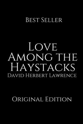 Love Among the Haystacks: Perfect Gifts For The Readers Annotated By David Herbert Lawrence. by D.H. Lawrence