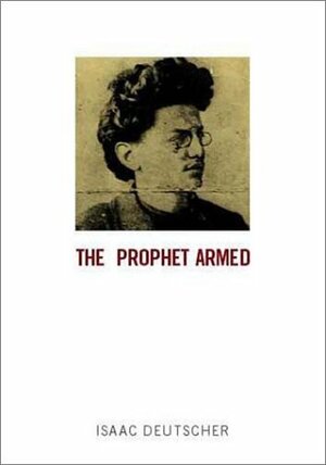 The Prophet Armed: Trotsky 1879 1921 by Christopher Hitchens, Isaac Deutscher