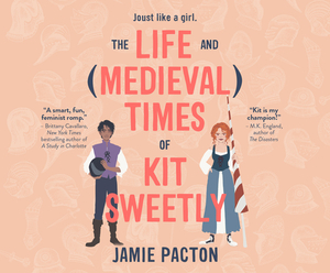 The Life and (Medieval) Times of Kit Sweetly by Jamie Pacton