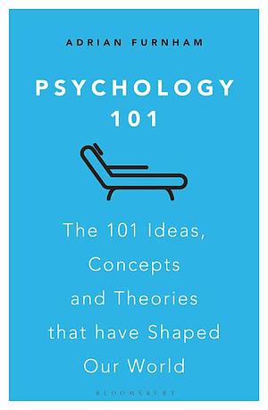 Psychology 101: The 101 Ideas, Concepts and Theories That Have Shaped Our World by Adrian Furnham