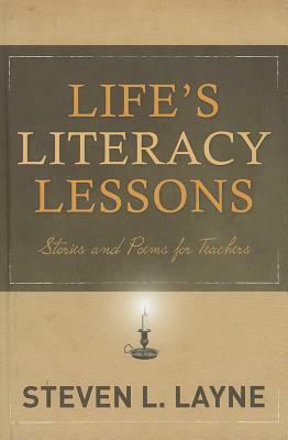 Life's Literacy Lessons: Stories and Poems for Teachers by Steven Layne