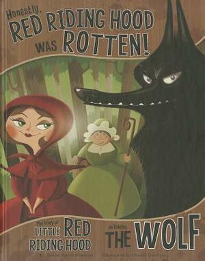 Honestly, Red Riding Hood Was Rotten!: The Story of Little Red Riding Hood as Told by the Wolf by Trisha Speed Shaskan, Gerald Guerlais