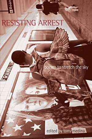 Resisting Arrest: Poems to Stretch the Sky by Tony Medina