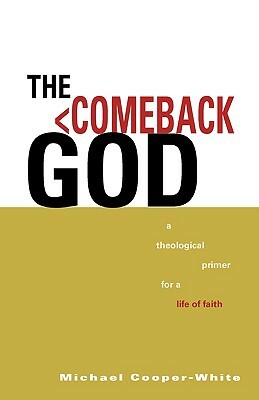 The Comeback God: A Theological Primer for a Life of Faith by Michael Cooper-White