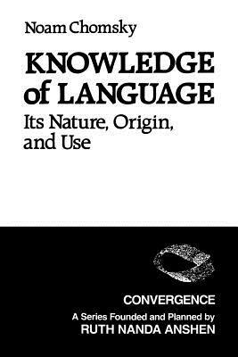 Knowledge of Language: Its Nature, Origins, and Use by Noam Chomsky