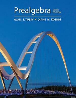 Prealgebra by Alan S. Tussy, Diane Koenig