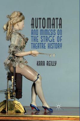Automata and Mimesis on the Stage of Theatre History by K. Reilly