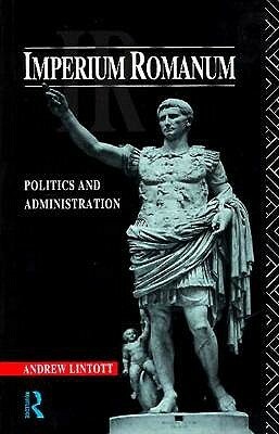 Imperium Romanum: Politics and Administration by Andrew Lintott