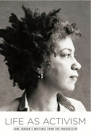 Life as Activism: June Jordan's Writings from The Progressive by June Jordan