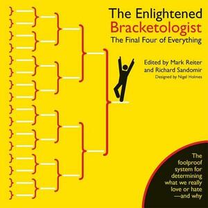 The Enlightened Bracketologist: The Final Four of Everything by Richard Sandomir, Nigel Holmes, Mark Reiter