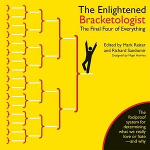 The Enlightened Bracketologist: The Final Four of Everything by Nigel Holmes, Richard Sandomir, Mark Reiter