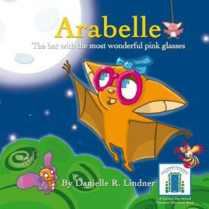 Arabelle: The little bat with the most wonderful glasses by Danielle R. Lindner