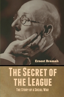 The Secret of the League: The Story of a Social War by Ernest Bramah