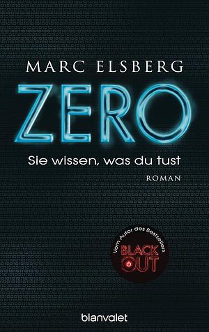 ZERO: Sie wissen, was du tust by Marc Elsberg